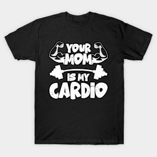 Your Mom Is My Cardio gym, muscular, working out, fitness T-Shirt